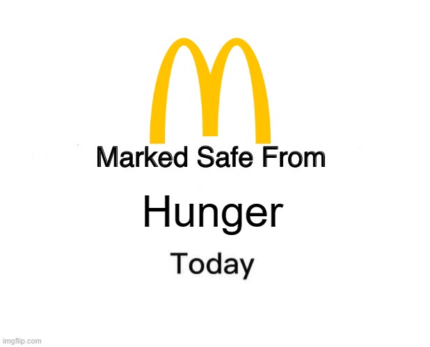 mcdonolds | Hunger | image tagged in memes,marked safe from | made w/ Imgflip meme maker