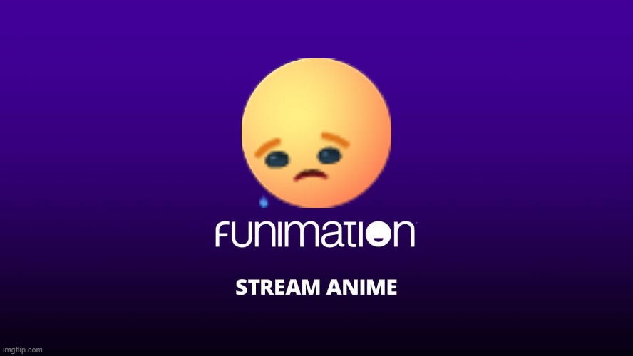 Funimation Meme | image tagged in memes,anime,anime meme,streaming,animeme,funimation | made w/ Imgflip meme maker