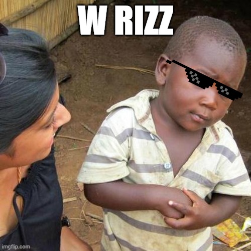 Third World Skeptical Kid | W RIZZ | image tagged in memes,third world skeptical kid | made w/ Imgflip meme maker
