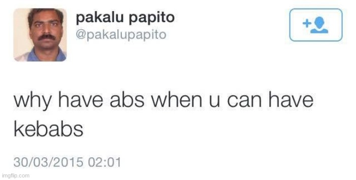 why have abs when u can have kebabs - Imgflip