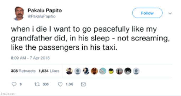 when I die I want to go peacefully like my grandfather did | image tagged in when i die i want to go peacefully like my grandfather did | made w/ Imgflip meme maker