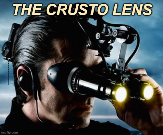 Ahh Yes! | THE CRUSTO LENS | image tagged in funny,memes | made w/ Imgflip meme maker