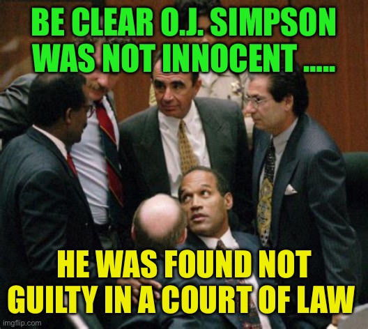 Found not guilty, is not the same as being innocent | BE CLEAR O.J. SIMPSON WAS NOT INNOCENT ….. HE WAS FOUND NOT GUILTY IN A COURT OF LAW | image tagged in gifs,oj simpson,justice,injustice | made w/ Imgflip meme maker