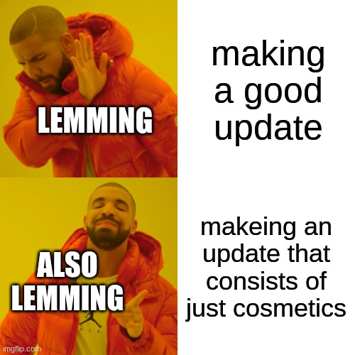 Drake Hotline Bling Meme | making a good update; LEMMING; makeing an update that consists of just cosmetics; ALSO LEMMING | image tagged in gorilla tag,updates | made w/ Imgflip meme maker