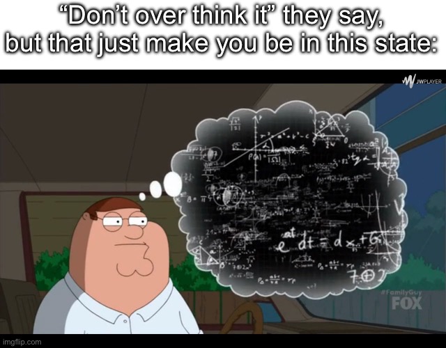 Peter overthinking | “Don’t over think it” they say, but that just make you be in this state: | image tagged in peter overthinking | made w/ Imgflip meme maker