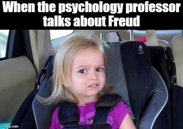 Freud Meme | When the psychology professor
talks about Freud | image tagged in memes,psychology,sigmund freud,freud,university,school | made w/ Imgflip meme maker