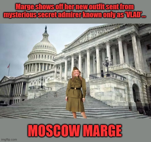 Marge's big 'REBRAND'. | Marge shows off her new outfit sent from mysterious secret admirer known only as 'VLAD'... MOSCOW MARGE | image tagged in mtg,scumbag republicans,maga,trump is a moron,vladimir putin,in soviet russia | made w/ Imgflip meme maker