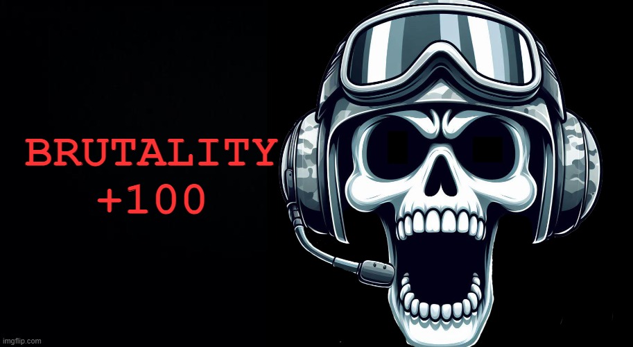 BRUTALITY
+100 | image tagged in black background | made w/ Imgflip meme maker