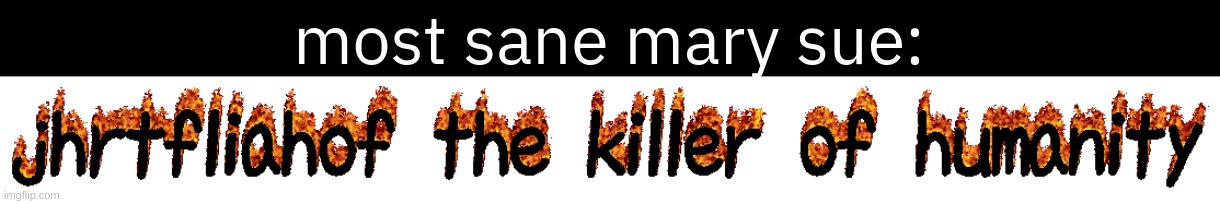 most sane mary sue: | made w/ Imgflip meme maker