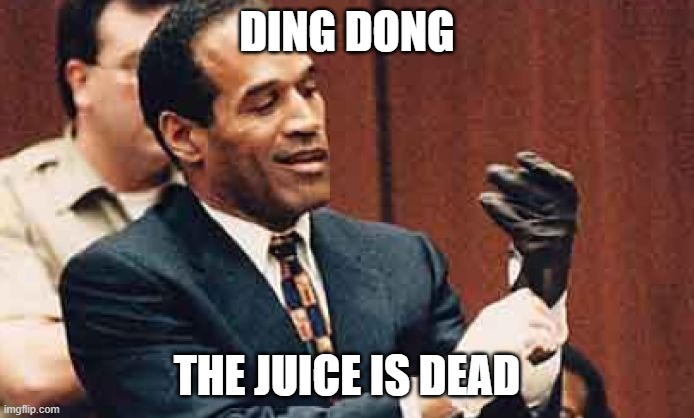 The Juice is Dead | DING DONG; THE JUICE IS DEAD | image tagged in oj simpson,death,the juice,ding dong,wicked witch | made w/ Imgflip meme maker