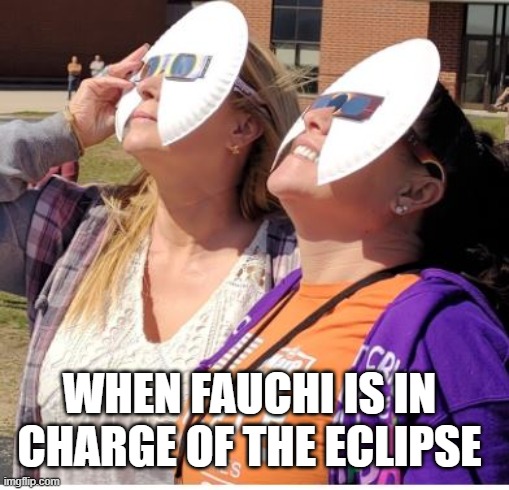 Fachiclips | WHEN FAUCHI IS IN CHARGE OF THE ECLIPSE | image tagged in eclisps,fauchi | made w/ Imgflip meme maker