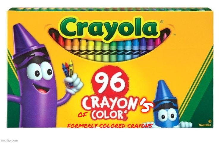 Crayons of color | 's; OF; FORMERLY COLORED CRAYONS | image tagged in language,political correctness,politically incorrect,political meme,colors,color | made w/ Imgflip meme maker