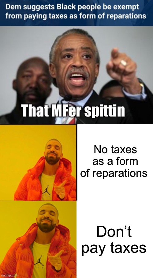 Taxation is theft anyway, correct? | No taxes as a form of reparations; Don’t pay taxes | image tagged in memes,drake hotline bling,politics lol,logic | made w/ Imgflip meme maker