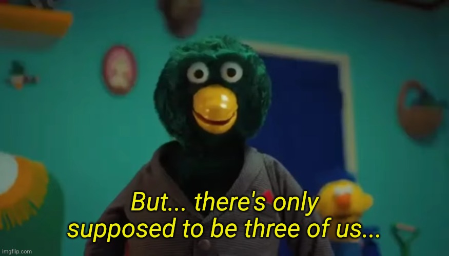But... there's only supposed to be three of us... | made w/ Imgflip meme maker