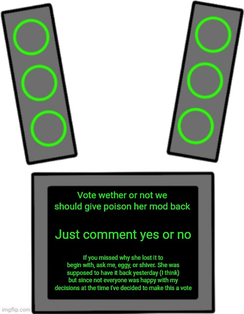 The vote ends when I wake up tomorrow | Vote wether or not we should give poison her mod back; Just comment yes or no; If you missed why she lost it to begin with, ask me, eggy, or shiver. She was supposed to have it back yesterday (I think) but since not everyone was happy with my decisions at the time I've decided to make this a vote | image tagged in blank data face | made w/ Imgflip meme maker