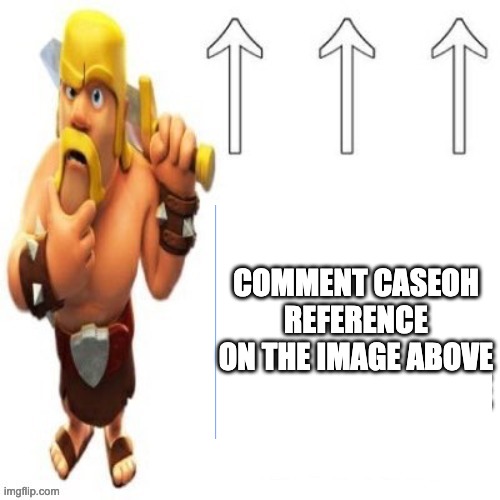 COMMENT CASEOH REFERENCE ON THE IMAGE ABOVE | made w/ Imgflip meme maker