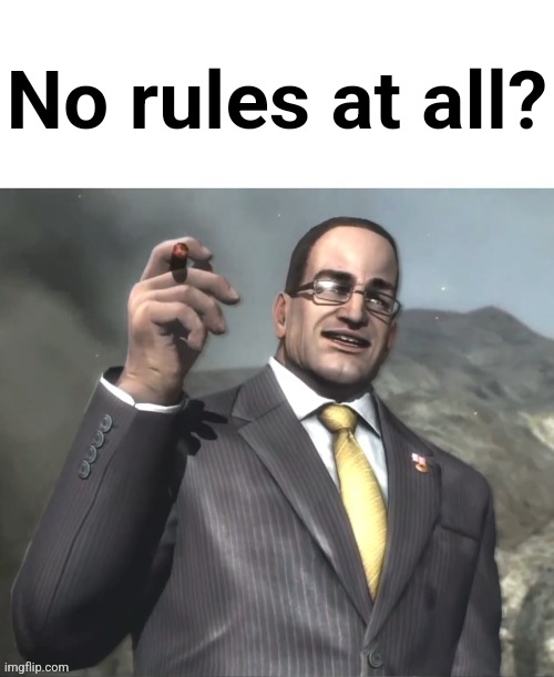 Dwvjzbwlxbwixboqnxoqbxiqbz | No rules at all? | image tagged in armstrong announces announcments | made w/ Imgflip meme maker
