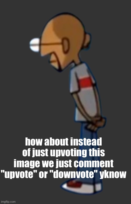 clone high ghandi thinking | how about instead of just upvoting this image we just comment "upvote" or "downvote" yknow | image tagged in clone high ghandi thinking | made w/ Imgflip meme maker