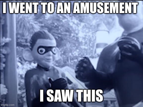 Curse eyes | I WENT TO AN AMUSEMENT; I SAW THIS | image tagged in you had one job | made w/ Imgflip meme maker