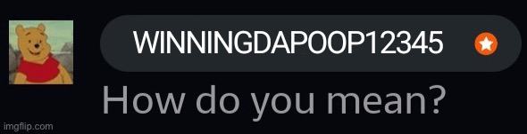 guys how does he mean | made w/ Imgflip meme maker
