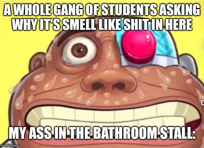 Bathroom stall | image tagged in sweating bullets | made w/ Imgflip meme maker