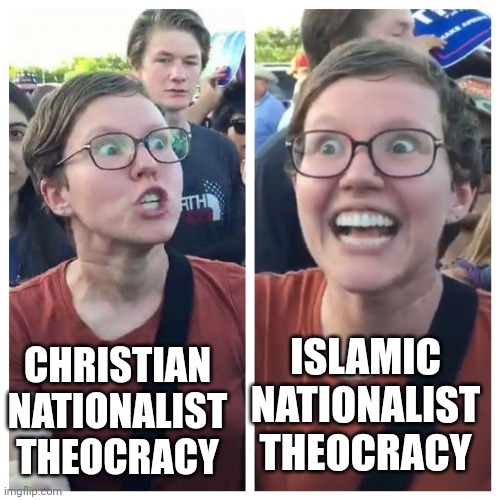 Hypocrite liberal | CHRISTIAN NATIONALIST THEOCRACY ISLAMIC NATIONALIST THEOCRACY | image tagged in hypocrite liberal | made w/ Imgflip meme maker