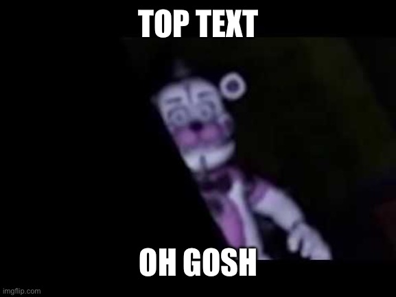 TOP TEXT OH GOSH | made w/ Imgflip meme maker