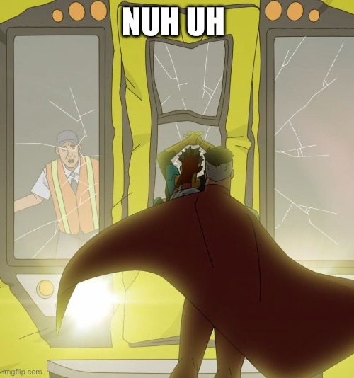 Omni-Man Subway Train | NUH UH | image tagged in omni-man subway train | made w/ Imgflip meme maker