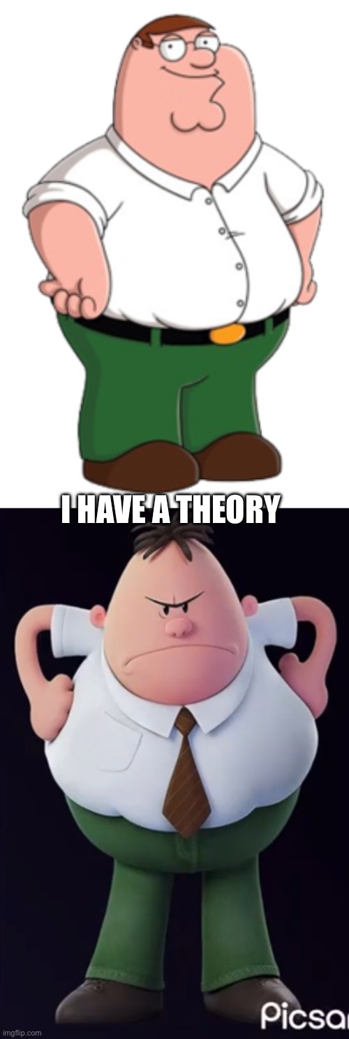 I have a theory… | I HAVE A THEORY | image tagged in peter griffin | made w/ Imgflip meme maker