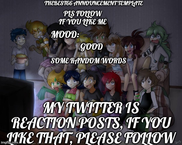 Follow my twitter | GOOD; MY TWITTER IS REACTION POSTS, IF YOU LIKE THAT, PLEASE FOLLOW | image tagged in thebest66 announcement | made w/ Imgflip meme maker