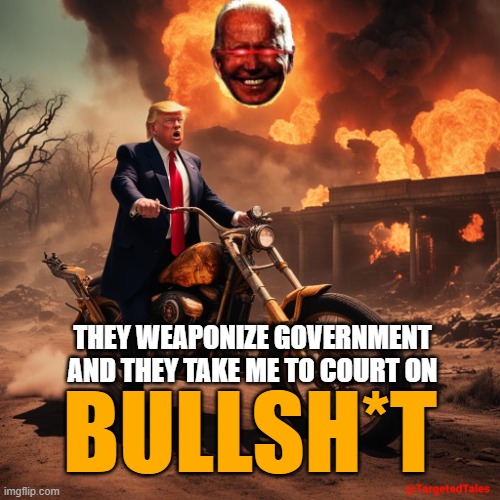 Dark Brandon Looming | THEY WEAPONIZE GOVERNMENT AND THEY TAKE ME TO COURT ON; BULLSH*T | image tagged in dark brandon looming - trump motorcycle | made w/ Imgflip meme maker