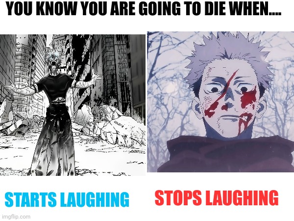YOU KNOW YOU ARE GOING TO DIE WHEN.... STARTS LAUGHING; STOPS LAUGHING | image tagged in front page plz,anime,memes | made w/ Imgflip meme maker