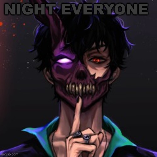 NIGHT EVERYONE | image tagged in gn | made w/ Imgflip meme maker