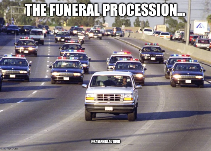OJ’s Funeral Procession | THE FUNERAL PROCESSION…; @RAVENHILLAUTHOR | image tagged in ford,bronco,oj | made w/ Imgflip meme maker
