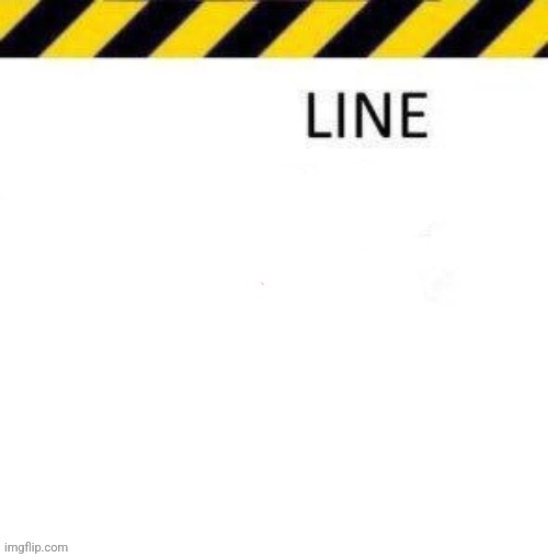 Line | image tagged in line | made w/ Imgflip meme maker