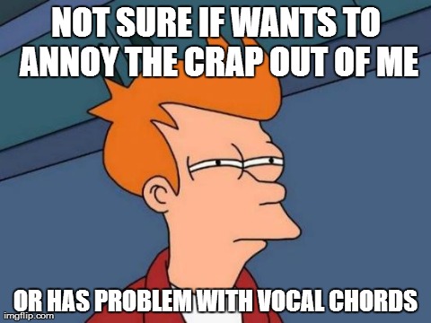 When someone mispronounces your name but it's easy to say | NOT SURE IF WANTS TO ANNOY THE CRAP OUT OF ME OR HAS PROBLEM WITH VOCAL CHORDS | image tagged in memes,futurama fry | made w/ Imgflip meme maker