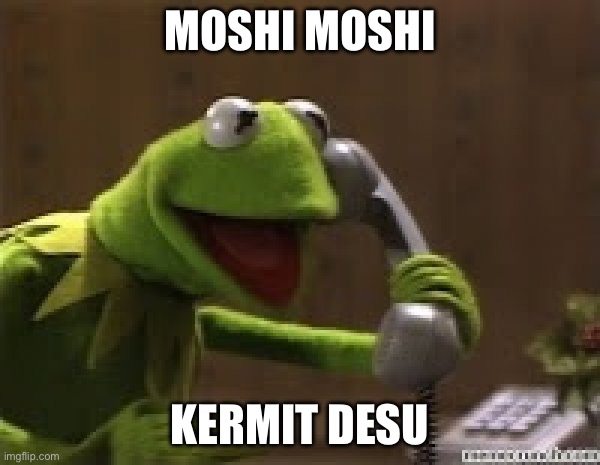 Moshi Moshi Kermit Desu | MOSHI MOSHI; KERMIT DESU | image tagged in kermit the frog at phone | made w/ Imgflip meme maker