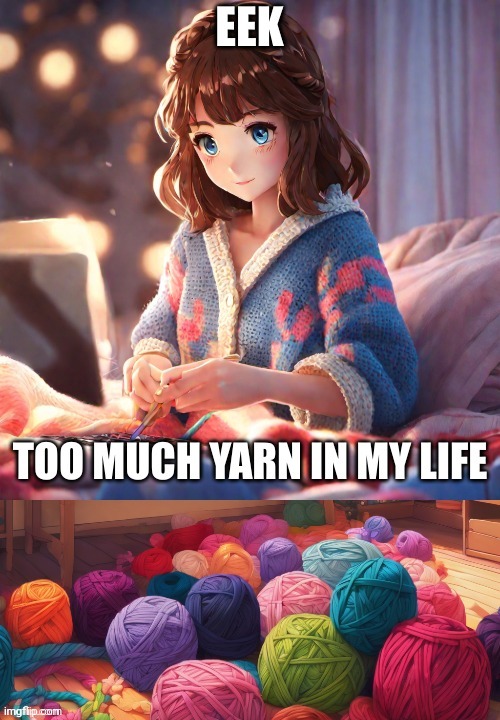 . | image tagged in too much yarn | made w/ Imgflip meme maker