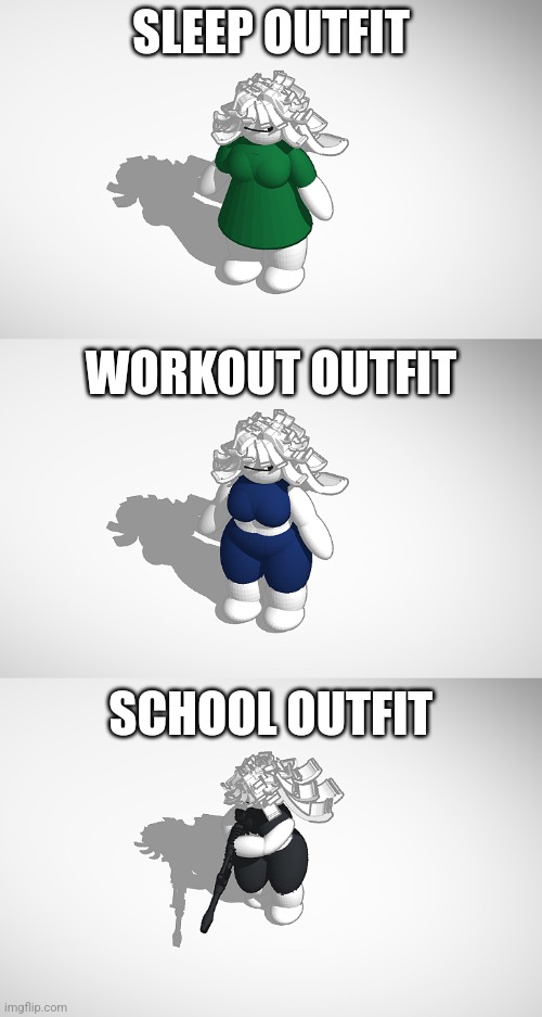 SLEEP OUTFIT; WORKOUT OUTFIT; SCHOOL OUTFIT | made w/ Imgflip meme maker