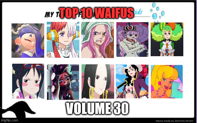 top 10 waifus volume 30 | TOP 10 WAIFUS; VOLUME 30 | image tagged in top 10 favorite mermaids,waifu,one piece,splatoon,anime meme,singer | made w/ Imgflip meme maker