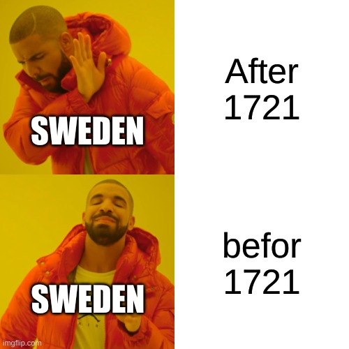 Swedis empire | After 1721; SWEDEN; befor 1721; SWEDEN | image tagged in memes,drake hotline bling,sweden,historical meme | made w/ Imgflip meme maker