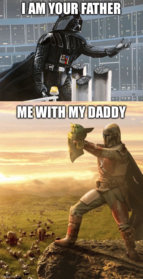 Fathers and Sons | I AM YOUR FATHER; ME WITH MY DADDY | image tagged in darth vader - i am your father,baby yoda,fatherhood,dad,father and son,daddy | made w/ Imgflip meme maker