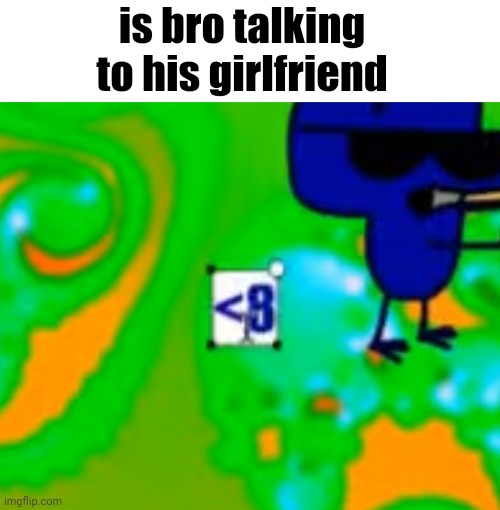 <3 | is bro talking to his girlfriend | image tagged in riomations saying a heart,memes,shitpost,bfb,bfdi,heart | made w/ Imgflip meme maker