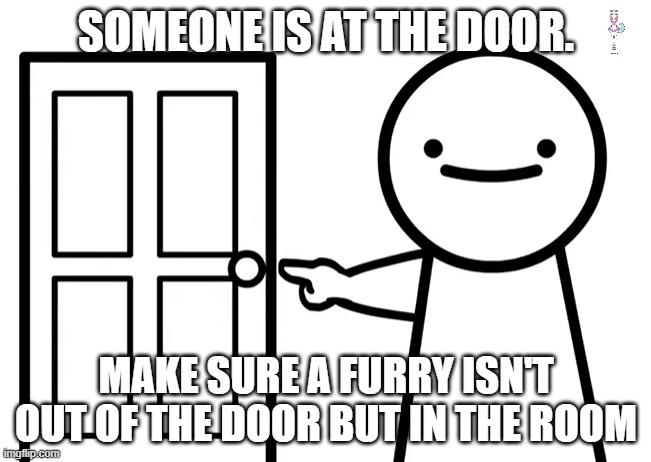 Get Out | SOMEONE IS AT THE DOOR. MAKE SURE A FURRY ISN'T OUT OF THE DOOR BUT IN THE ROOM | image tagged in get out | made w/ Imgflip meme maker