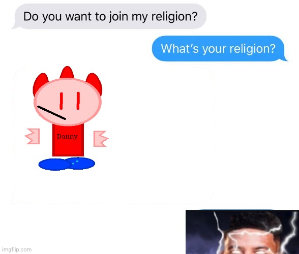 whats your religion | image tagged in whats your religion,memes,funny,you should kill yourself now,lowtiergod,danish | made w/ Imgflip meme maker
