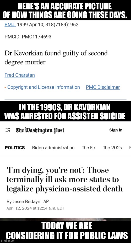 HERE'S AN ACCURATE PICTURE OF HOW THINGS ARE GOING THESE DAYS. IN THE 1990S, DR KAVORKIAN WAS ARRESTED FOR ASSISTED SUICIDE; TODAY WE ARE CONSIDERING IT FOR PUBLIC LAWS | image tagged in suicide,how it started vs how it's going | made w/ Imgflip meme maker