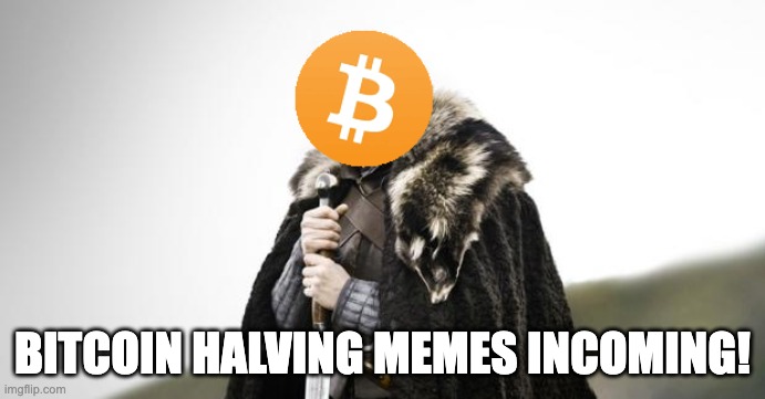 Bitcoin coming | BITCOIN HALVING MEMES INCOMING! | image tagged in bitcoin coming | made w/ Imgflip meme maker