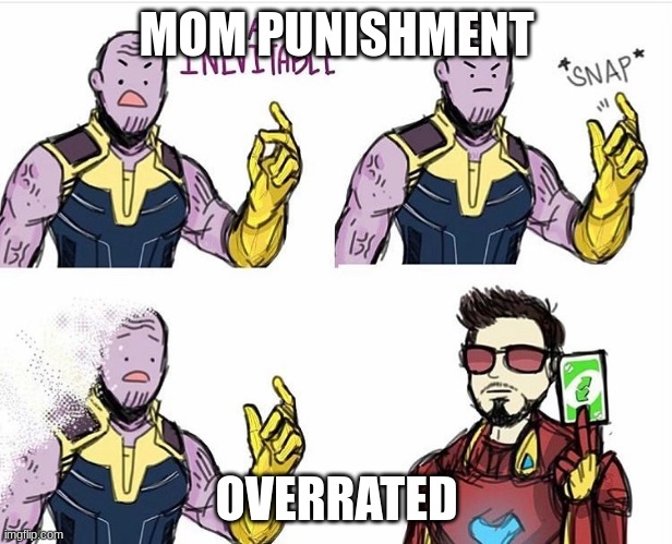Overrated | MOM PUNISHMENT; OVERRATED | image tagged in thanos uno reverse card | made w/ Imgflip meme maker