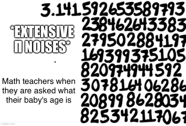 Pi years old | *EXTENSIVE Π NOISES* | image tagged in pi,toddler | made w/ Imgflip meme maker