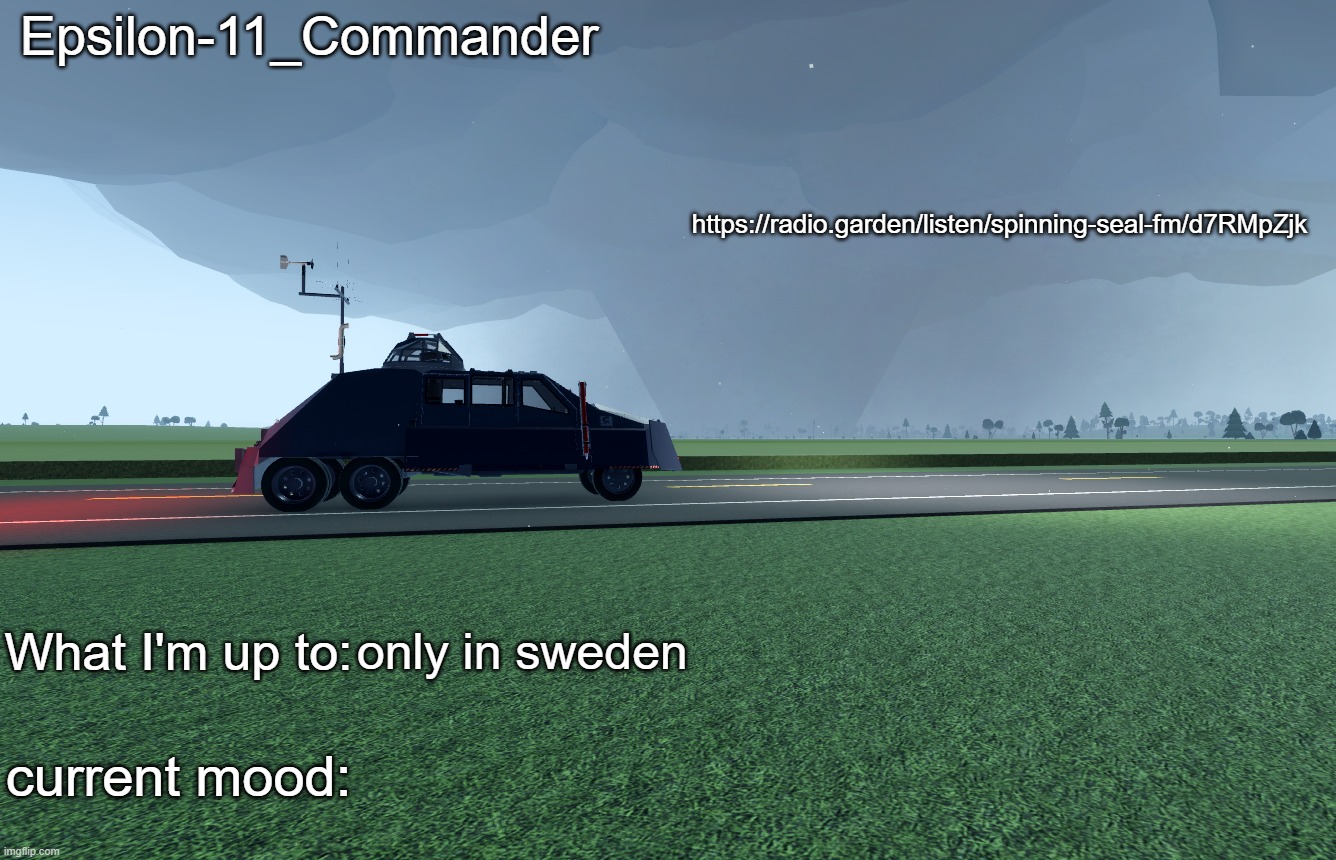 Epsilon-11_Commander's TIV 2 announcement temp | https://radio.garden/listen/spinning-seal-fm/d7RMpZjk; only in sweden | image tagged in epsilon-11_commander's tiv 2 announcement temp | made w/ Imgflip meme maker